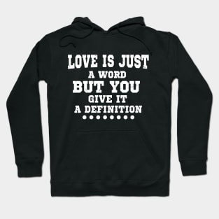 Love Is Just A Word But You Give It A Definition Hoodie